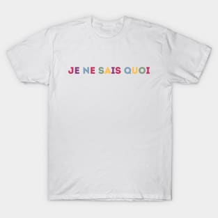 Je Ne Sais Quoi  - I don't know what (colorful) T-Shirt